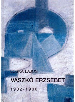 Lóska Lajos - Vaszkó Erzsébet 1902-1986, Székesfehérvár 2008 antikvár könyv