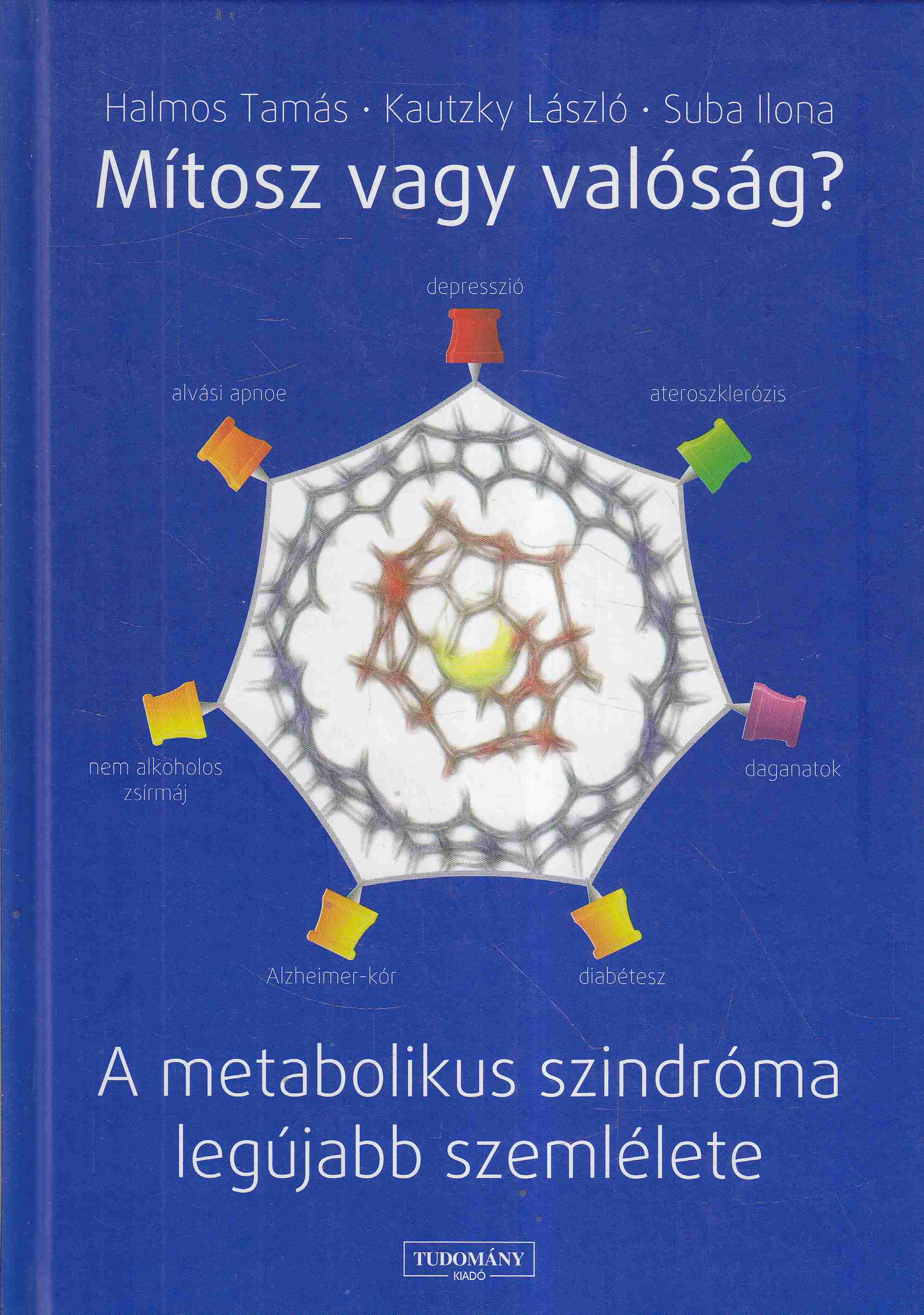 Halmos Tamás, Dr. Kautzky László, Suba Ilona - Mítosz vagy valóság? Halmos Tamás, Dr. Kautzky László, Suba Ilona - Mítosz vagy valóság?, 2011 antikvár könyv
