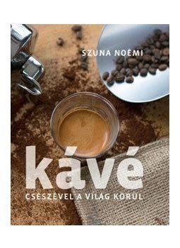 Szuna Noémi - Kávé - Csészével a világ körül - 2. kiadás Szuna Noémi - Kávé - Csészével a világ körül - 2. kiadás, null 2017 antikvár könyv