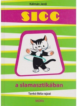 Kálmán Jenő - Sicc a slamasztikában Kálmán Jenő - Sicc a slamasztikában, Budapest 2007 antikvár könyv
