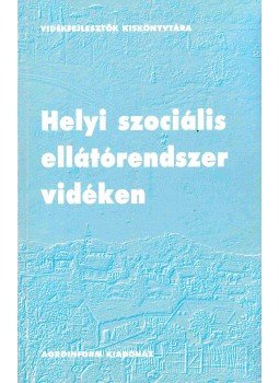 Bódi Ferenc - Helyi szociális ellátórendszer vidéken Bódi Ferenc - Helyi szociális ellátórendszer vidéken, Budapest 2001 antikvár könyv