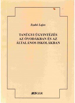 Szabó Lajos - Tanügyi ügyintézés az óvodákban és az általános iskolában Szabó Lajos - Tanügyi ügyintézés az óvodákban és az általános iskolában, 0 antikvár könyv