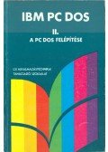 Bernáth István,Darvas László,Orosz Judit,Seres József,Szenes Katalin,Úry László - A PC DOS felépítése (IBM PC DOS II.)