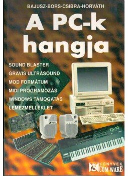 Bajusz Péter, Bors Gábor, Csibra Gergő, Horváth Tamás - A PC-k hangja Bajusz Péter, Bors Gábor, Csibra Gergő, Horváth Tamás - A PC-k hangja, 1995 antikvár könyv
