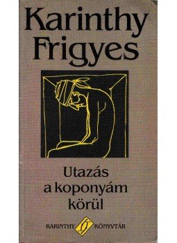 Karinthy Frigyes - Utazás a koponyám körül Karinthy Frigyes - Utazás a koponyám körül , Budapest 0 antikvár könyv