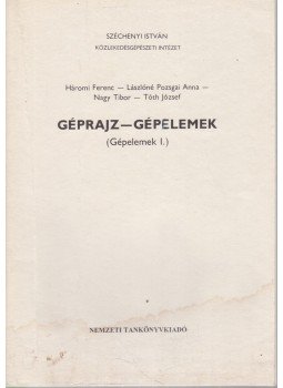 Háromi Ferenc, Lászlóné Pozsgai Anna, Nagy Tibor, Tóth József - Géprajz - gépelemek (Gépelemek I.), Budapest 1999 antikvár könyv