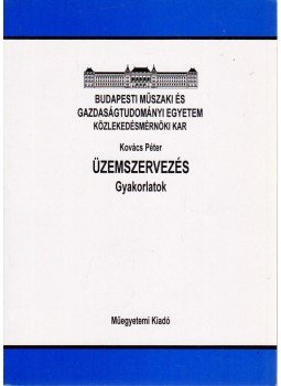 Kovács Péter - Üzemszervezés - Gyakorlatok Kovács Péter - Üzemszervezés - Gyakorlatok, Budapest 2000 antikvár könyv