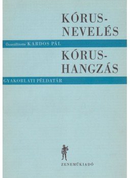 Kardos Pál - Kórusnevelés - Kórushangzás Kardos Pál - Kórusnevelés - Kórushangzás, Budapest 1969 antikvár könyv