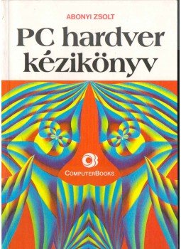 Abonyi Zsolt - PC hardver kézikönyv Abonyi Zsolt - PC hardver kézikönyv, Budapest 1993 antikvár könyv