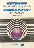 Benkő Tiborné,Kiss Zoltán,Tóth Bertalan,Benkő László - WINDOWS felhasználói programok BORLAND C++ környezetben