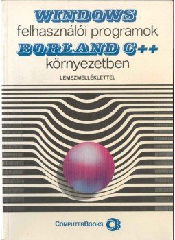 Benkő Tiborné, Kiss Zoltán, Tóth Bertalan, Benkő László - WINDOWS felhasználói programok BORLAND C++ környezetben Benkő Tiborné, Kiss Zoltán, Tóth Bertalan, Benkő László - WINDOWS felhasználói programok BORLAND C++ környezetben, Budapest 1993 antikvár könyv