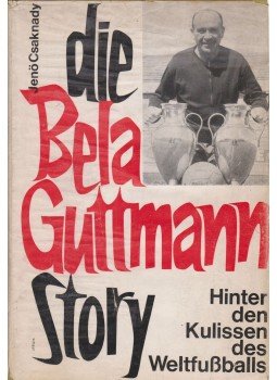 Csaknady Jenő - Die Bela Guttmann Story (dedikált) Csaknady Jenő - Die Bela Guttmann Story (dedikált), Offenbach am Main 1964 antikvár könyv