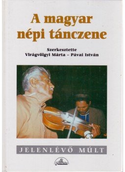 Virágvölgyi Márta, Pávai István - A magyar népi tánczene Virágvölgyi Márta, Pávai István - A magyar népi tánczene, Budapest 2000 antikvár könyv