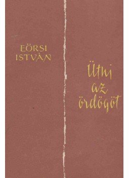 Eörsi István - Ütni az ördögöt Eörsi István - Ütni az ördögöt, Budapest 1956 antikvár könyv