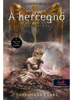 Cassandra Clare - A hercegnő - Pokoli szerkezetek 3. Cassandra Clare - A hercegnő - Pokoli szerkezetek 3., null 2017 antikvár könyv