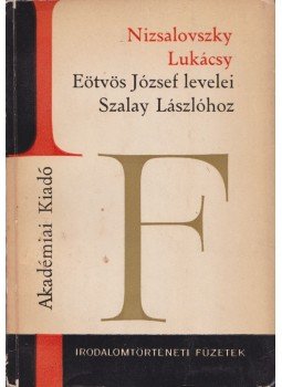Nizsalovszky Endre, Lukácsy Sándor - Eötvös József levelei Szalay Lászlóhoz Nizsalovszky Endre, Lukácsy Sándor - Eötvös József levelei Szalay Lászlóhoz, Budapest 1967 antikvár könyv