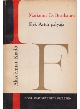 Marianna D. Birnbaum - Elek Artúr pályája Marianna D. Birnbaum - Elek Artúr pályája, Budapest 1969 antikvár könyv