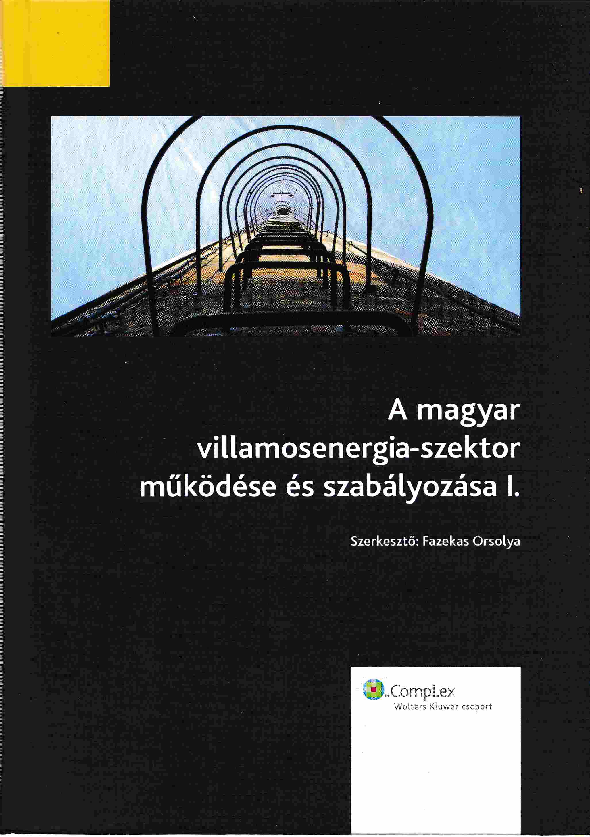 Fazekas Orsolya - A magyar villamosenergia-szektor működése és szabályozása I. Fazekas Orsolya - A magyar villamosenergia-szektor működése és szabályozása I., Budapest 2010 antikvár könyv