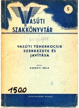Kerényi Béla - Vasúti teherkocsik szerkezete és javítása, Budapest 1951 antikvár könyv