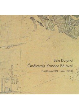 Duranci, Bela - Önéletrajz Kondor Bélával Duranci, Bela - Önéletrajz Kondor Bélával, Miskolc 2013 antikvár könyv