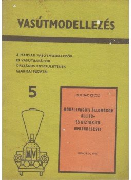Molnár Rezső - Modellvasúti állomások állító- és biztosító berendezései, Budapest 1970 antikvár könyv