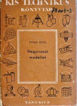 Petrik Ottó - Hegyivasút modellek Petrik Ottó - Hegyivasút modellek, Budapest 1958 antikvár könyv