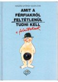 Kaszás György,Elek Lívia - Amit a férfiakról feltétlenül tudni kell a felnőtteknek