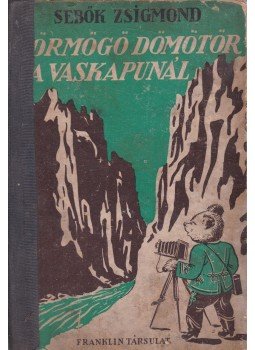 Sebők Zsigmond - Dörmögő Dömötör utazása a Vaskapuhoz Sebők Zsigmond - Dörmögő Dömötör utazása a Vaskapuhoz, 0 antikvár könyv