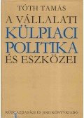 Tóth Tamás - A vállalati külpiaci politika és eszközei