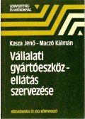 Kasza Jenő Dr.,Maczó Kálmán - Vállalati gyártóeszköz-ellátás szervezése