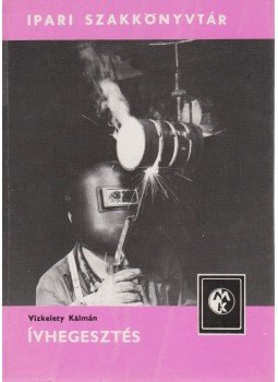 Vízkelety Kálmán - Ívhegesztés, Budapest 1978 antikvár könyv