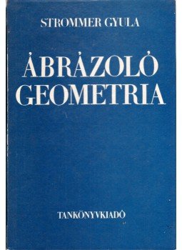 Strommer Gyula - Ábrázoló geometria Strommer Gyula - Ábrázoló geometria, Budapest 1974 antikvár könyv