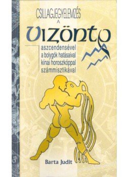 Barta Judit - Csillagjegyelemzés a vízöntő aszcendensével... Barta Judit - Csillagjegyelemzés a vízöntő aszcendensével..., 2009 antikvár könyv