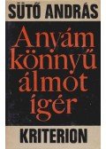 Sütő András - Anyám könnyű álmot ígér