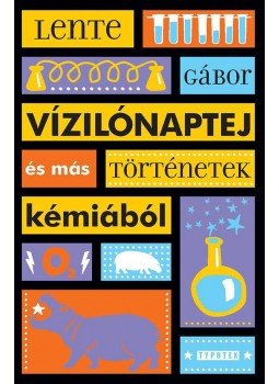 Lente Gábor - Vízilónaptej és más történetek kémiából Lente Gábor - Vízilónaptej és más történetek kémiából, 2017 antikvár könyv