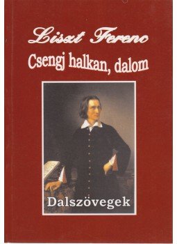 Liszt Ferenc - Csengj halkan, dalom Liszt Ferenc - Csengj halkan, dalom, Budapest 2006 antikvár könyv
