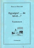 Szalay Szilárd - Egységre!... de kivel...?