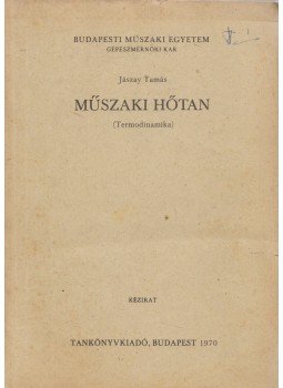 Jászay Tamás - Műszaki hőtan (Termodinamika) Jászay Tamás - Műszaki hőtan (Termodinamika), Budapest 1970 antikvár könyv