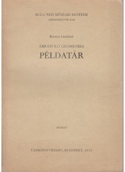 Korecz Lászlóné - Ábrázoló geometria példatár Korecz Lászlóné - Ábrázoló geometria példatár, Budapest 1975 antikvár könyv