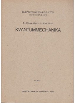 Kónya Albert, Antal János - Kvantummechanika Kónya Albert, Antal János - Kvantummechanika, Budapest 1979 antikvár könyv