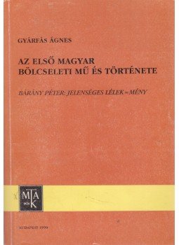 Gyárfás Ágnes - Az első magyar bölcseleti mű és története, Budapest 1990 antikvár könyv