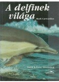 Mark Carwardine  - A delfinek világa