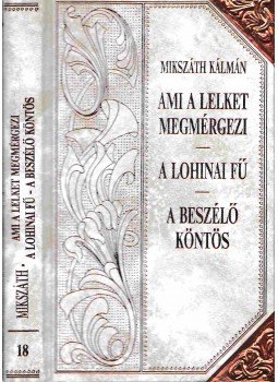 Mikszáth Kálmán - Ami a lelket megmérgezi - A lohinai fű - A beszélő köntös, Szekszárd 1996 antikvár könyv