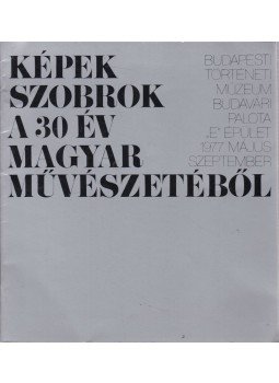 Egry Margit - Képek, szobrok a 30 év magyar művészetéből, Budapest 1977 antikvár könyv