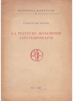 Charles de Tolnay - La Peinture Hongroise Contemporaine, Pécs 1937 antikvár könyv