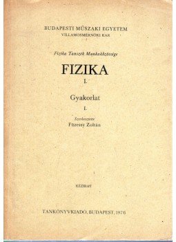 Füzessy Zoltán (szerk.) - Fizika I. - Gyakorlat I. Füzessy Zoltán (szerk.) - Fizika I. - Gyakorlat I., Budapest 1976 antikvár könyv