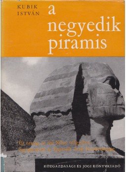 Kubik István - A negyedik piramis Kubik István - A negyedik piramis, Budapest 1966 antikvár könyv
