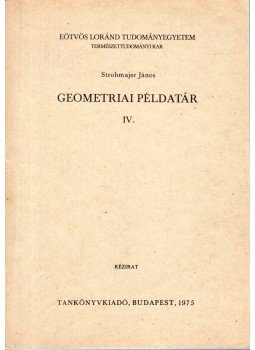 Strohmajer János - Geometriai példatár IV. Strohmajer János - Geometriai példatár IV., Budapest 1975 antikvár könyv