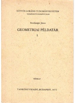 Strohmajer János - Geometriai példatár I. Strohmajer János - Geometriai példatár I., Budapest 1975 antikvár könyv