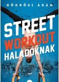 Gödrösi Ádám - Street workout haladóknak